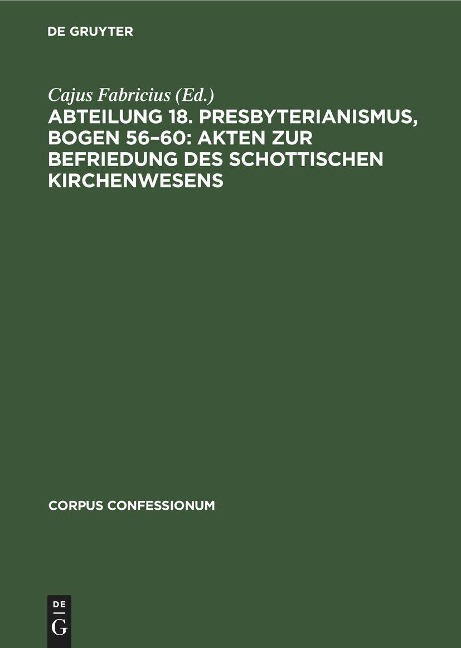 Abteilung 18. Presbyterianismus, Bogen 56-60: Akten zur Befriedung des schottischen Kirchenwesens - 