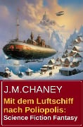 Mit dem Luftschiff nach Poliopolis: Science Fiction Fantasy - J. M. Chaney