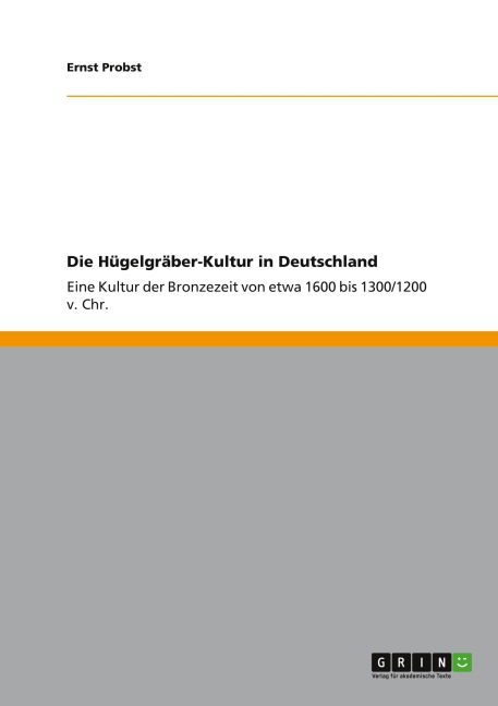 Die Hügelgräber-Kultur in Deutschland - Ernst Probst
