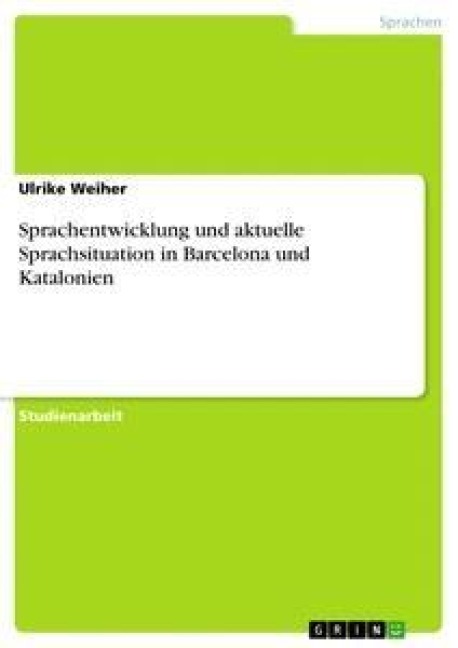 Sprachentwicklung und aktuelle Sprachsituation in Barcelona und Katalonien - Ulrike Weiher