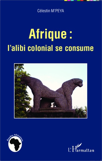 Afrique : l'alibi colonial se consume - M'Peya