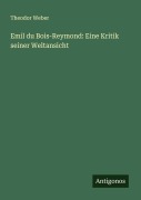 Cover-Bild zum Titel 'Emil du Bois-Reymond: Eine Kritik seiner Weltansicht' von 'Theodor Weber'