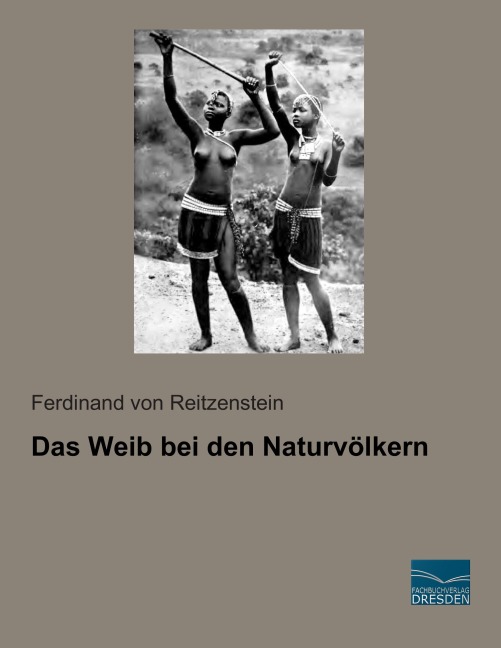 Das Weib bei den Naturvölkern - Ferdinand von Reitzenstein