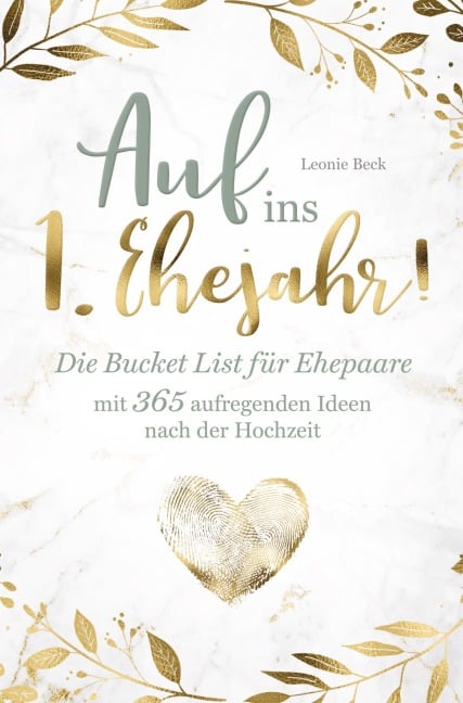 Das perfekte Hochzeitsgeschenk: Die BucketList für Ehepaare mit 365 aufregenden Ideen nach der Hochzeit - Auf ins erste Ehejahr! - Leonie Beck