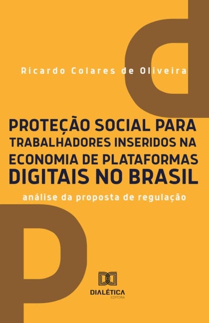 Proteção social para trabalhadores inseridos na economia de plataformas digitais no Brasil - Ricardo Colares de Oliveira