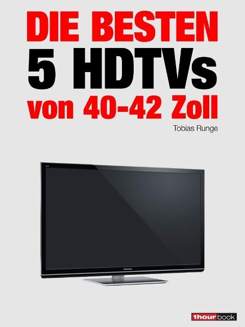 Die besten 5 HDTVs von 40 bis 42 Zoll - Tobias Runge, Herbert Bisges
