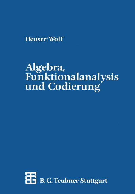 Algebra, Funktionalanalysis und Codierung - Hellmuth Wolf, Harro Heuser
