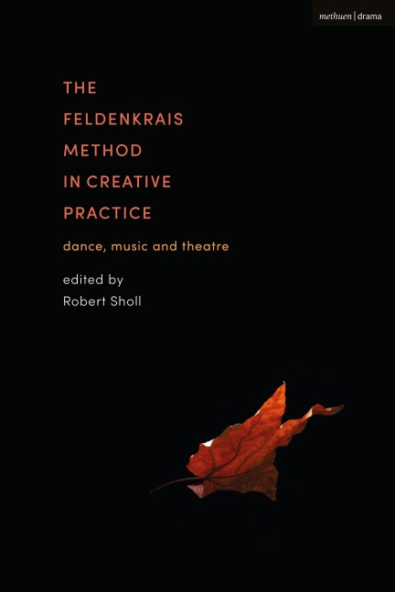 The Feldenkrais Method in Creative Practice - 