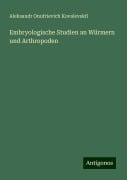 Embryologische Studien an Würmern und Arthropoden - Aleksandr Onufrievich Kovalevski¿