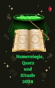 Numerologie, Quarz und Rituale 2024 - Alina A Rubi, Angeline Rubi