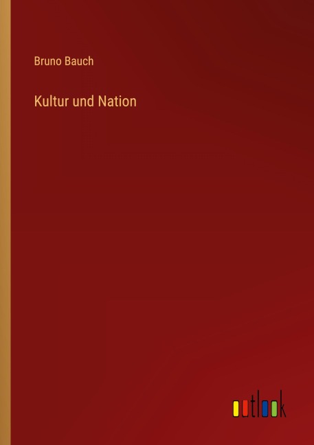 Kultur und Nation - Bruno Bauch