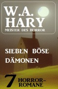 Cover-Bild zum Titel 'Sieben böse Dämonen: 7 Horror-Romane' von 'W. A. Hary'