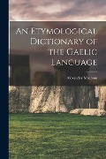 An Etymological Dictionary of the Gaelic Language - Alexander Macbain