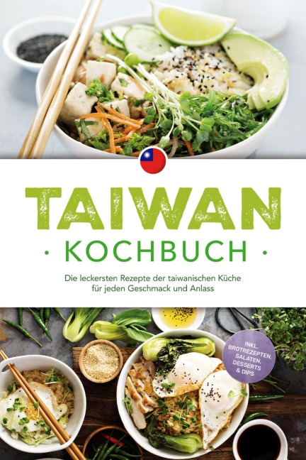 Taiwan Kochbuch: Die leckersten Rezepte der taiwanischen Küche für jeden Geschmack und Anlass - inkl. Brotrezepten, Salaten, Desserts & Dips - Linh Chen