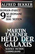 Cover-Bild zum Titel 'Roman-Paket Martin Takener - Held der Galaxis, 9 SF-Romane auf 1100 Seiten' von 'Alfred Bekker'
