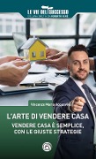 Cover-Bild zum Titel 'L' arte di vendere casa. Vendere casa è semplice, con le giuste strategie' von 'Vincenzo Maria Acquaviva'