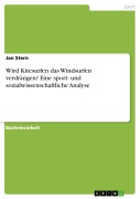 Cover-Bild zum Titel 'Wird Kitesurfen das Windsurfen verdrängen? Eine sport- und sozialwissenschaftliche Analyse' von 'Jan Stern'
