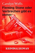 Cover-Bild zum Titel 'Fleming Stone oder Verbrechen gibt es immer: Kriminalroman' von 'Carolyn Wells'