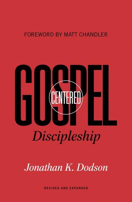 Gospel-Centered Discipleship - Jonathan K Dodson