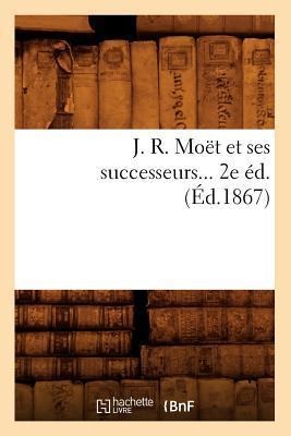 J. R. Moët Et Ses Successeurs (Éd.1867) - Sans Auteur