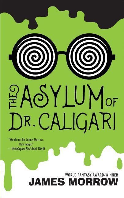The Asylum of Dr. Caligari - James Morrow