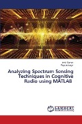 Analyzing Spectrum Sensing Techniques in Cognitive Radio using MATLAB - Amit Kumar, Puja Acharya