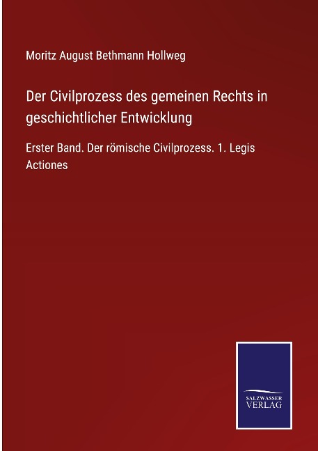 Der Civilprozess des gemeinen Rechts in geschichtlicher Entwicklung - Moritz August Bethmann Hollweg