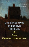 Cover-Bild zum Titel 'Das graue Haus in der Rue Richelieu & Eine Kriminalgeschichte' von 'Karoline Pierson'