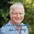 Cover-Bild zum Titel 'Wie ich der wurde, den ich mag' von 'Pierre Stutz'