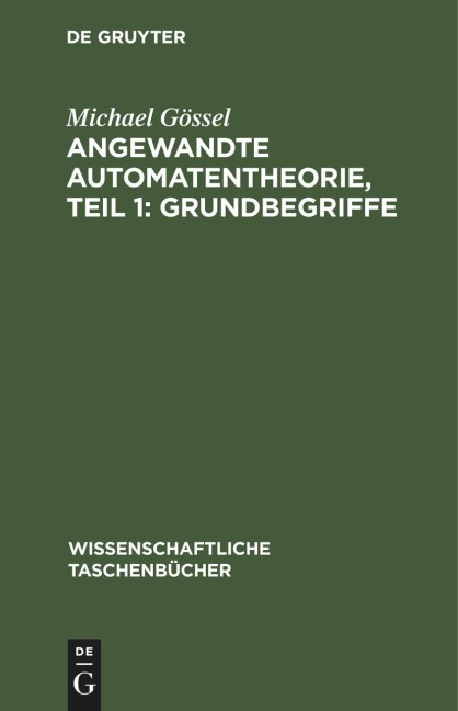 Angewandte Automatentheorie, Teil 1: Grundbegriffe - Michael Gössel