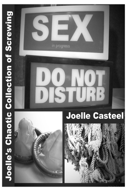 Joelle's Chaotic Collection of Screwing - Joelle Casteel