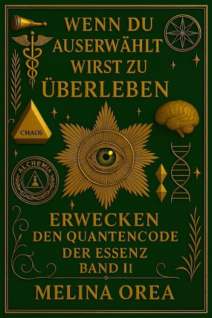 Wenn du auserwählt bist zu überleben: Erwachen - Der Quantencode der Essenz. Band II (1, #2) - Melina Orea