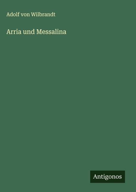 Arria und Messalina - Adolf Von Wilbrandt