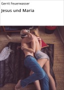 Cover-Bild zum Titel 'Jesus und Maria' von 'Gerrit Feuerwasser'