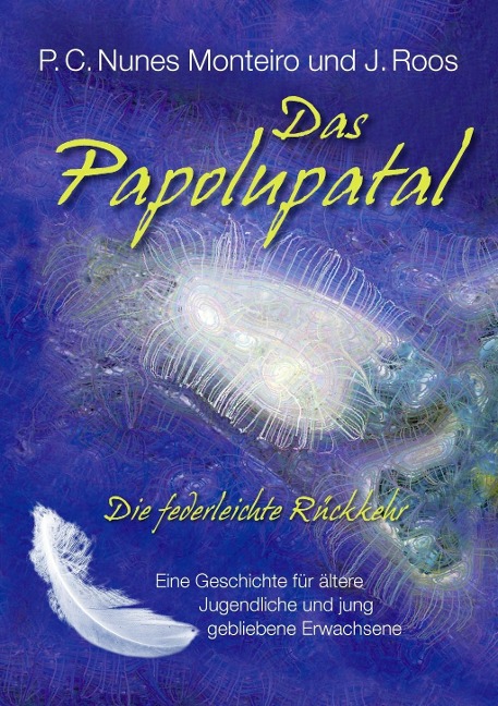 Das Papolupatal. Die federleichte Rückkehr - P. C. Nunes Monteiro, J. Roos