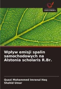 Cover-Bild zum Titel 'Wp¿yw emisji spalin samochodowych na Alstonia scholaris R.Br.' von 'Quazi Mohammed Imranul Haq, Shahid Umar'