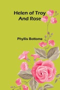 Cover-Bild zum Titel 'Helen of Troy; and Rose' von 'Phyllis Bottome'