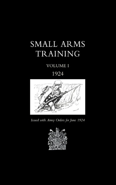 Small Arms Training 1924 Volume 1 - Office June War Office June 1924, War Office June 1924