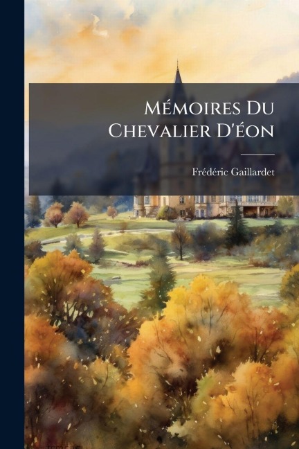 MÃ(c)moires Du Chevalier D'Ã(c)on - Frã(c)Dã(c)Ric Gaillardet