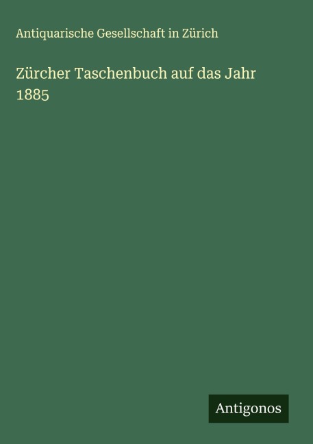 Zürcher Taschenbuch auf das Jahr 1885 - Antiquarische Gesellschaft In Zürich
