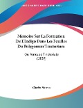 Memoire Sur La Formation De L'Indigo Dans Les Feuilles Du Polygonum Tinctorium - Charles Morren