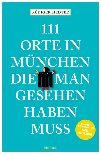 111 Orte in München, die man gesehen haben muss, Band 1 - Rüdiger Liedtke