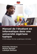 Cover-Bild zum Titel 'Manuel de l'étudiant en informatique dans une université nigériane typique' von 'Kalamba Datukun, Heman Mangut, Luhutyit Damuut'