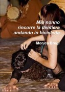 Mio nonno rincorre la dentiera andando in bicicletta - Monica Brogi