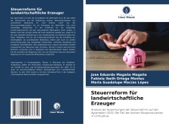 Cover-Bild zum Titel 'Steuerreform für landwirtschaftliche Erzeuger' von 'José Eduardo Magaña Magaña, Fabiola Ibeth Ortega Montes, María Guadalupe Macías López'