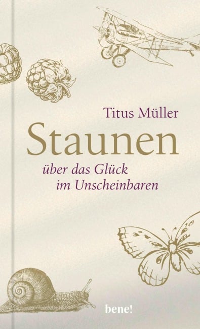 Staunen über das Glück im Unscheinbaren - Titus Müller