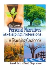 The Use of Personal Narratives in the Helping Professions - Jessica K Heriot, Eileen J Polinger