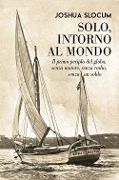Cover-Bild zum Titel 'Solo, intorno al mondo. Il primo periplo del globo, senza motore, senza un soldo' von 'Joshua Slocum'
