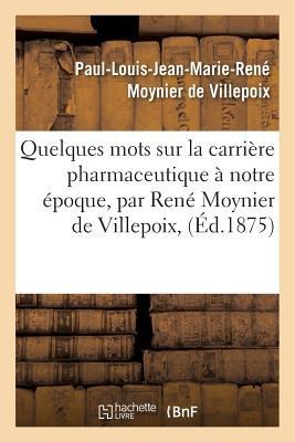 Quelques Mots Sur La Carrière Pharmaceutique À Notre Époque, Par René Moynier de Villepoix, - Moynier de Villepoix