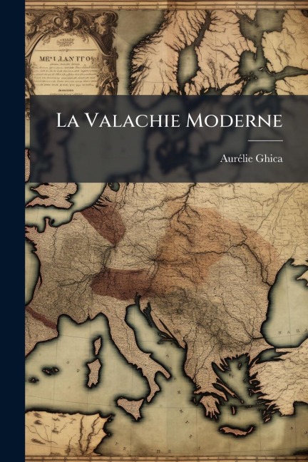 La Valachie Moderne - Aurã(c)Lie Ghica